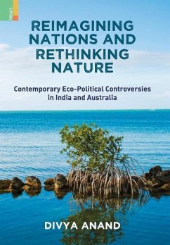 Reimagining Nations and Rethinking Nature: Contemporary Eco-Political Controversies in India and Australia - Anand, Divya