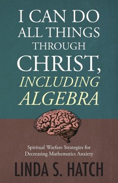 I Can Do All Things Through Christ, Including Algebra - Hatch, Linda S