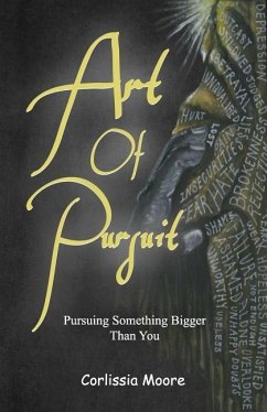 Art of Pursuit: Pursuing Something Bigger Than You - Moore, Corlissia