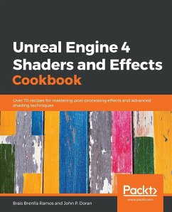 Unreal Engine 4 Shaders and Effects Cookbook - Ramos, Brais Brenlla; Doran, John P.