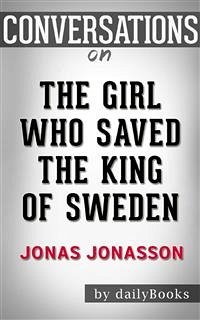The Girl Who Saved the King of Sweden: A Novel by Jonas Jonasson   Conversation Starters (eBook, ePUB) - dailyBooks