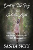 Out of the Fog and Into the Light: An Addict's Journey to Self-Discovery