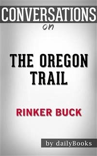 The Oregon Trail: A New American Journey by Rinker Buck   Conversation Starters (eBook, ePUB) - dailyBooks
