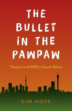 The Bullet in the Pawpaw: Theatre and AIDS in South Africa - Hope, Kim