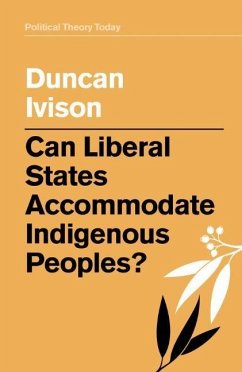 Can Liberal States Accommodate Indigenous Peoples? - Ivison, Duncan