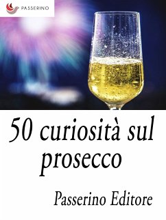 50 curiosità sul prosecco (eBook, ePUB) - Editore, Passerino