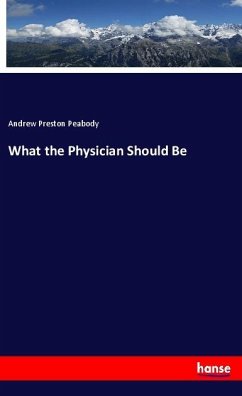 What the Physician Should Be - Peabody, Andrew P.