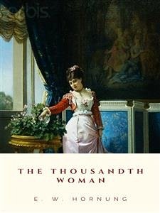 The Thousandth Woman (eBook, ePUB) - W. Hornung, E.