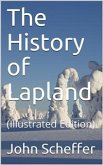 The History of Lapland / wherein are shewed the Original, Manners, Habits, Marriages, / Conjurations, &c. of that People (eBook, PDF)