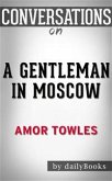 A Gentleman in Moscow: A Novel by Amor Towles Conversation Starters (eBook, ePUB) A Gentleman in Moscow: A Novel by Amor Towles Conversation Starters (eBook, ePUB)