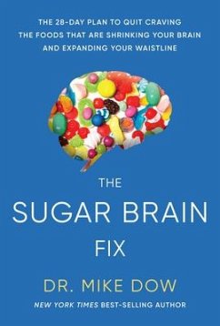 Sugar Brain Fix: The 28-Day Plan to Quit Craving the Foods That Are Shrinking Your Brain and Expanding Your Waistline - Dow, Mike