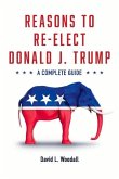 Reasons to Re-Elect Donald J. Trump: A Complete Guide Volume 1
