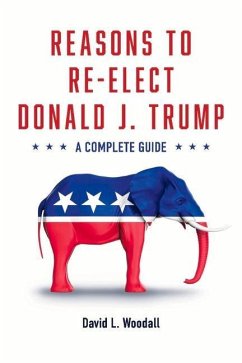 Reasons to Re-Elect Donald J. Trump: A Complete Guide Volume 1 - Woodall, David
