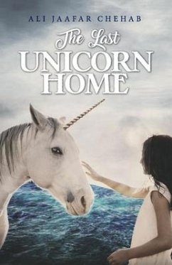 The Last Unicorn Home: Volume 1 - Chehab, Ali Jaafar