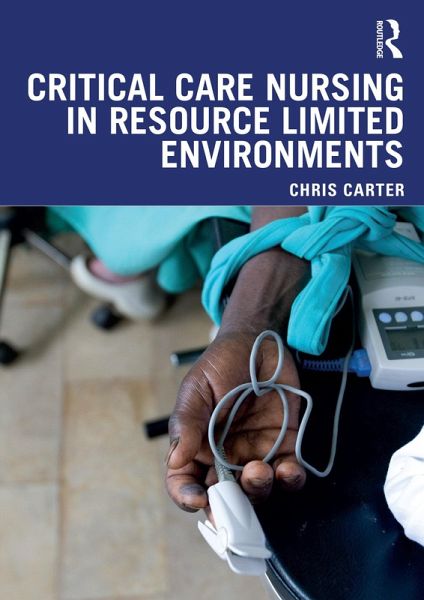 Critical Care Nursing in Resource Limited Environments (eBook, PDF) Critical Care Nursing in Resource Limited Environments (eBook, PDF)