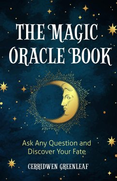 The Magic Oracle Book: Ask Any Question and Discover Your Fate (Divination, Fortunetelling, Finding Your Fate, Fans of Oracle Cards) - Greenleaf, Cerridwen