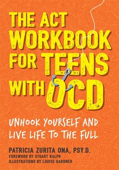 The ACT Workbook for Teens with OCD - Psy.D, Patricia Zurita Ona,