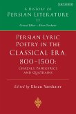 Persian Lyric Poetry in the Classical Era, 800-1500: Ghazals, Panegyrics and Quatrains