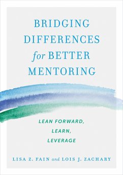 Bridging Differences for Better Mentoring: Lean Forward, Learn, Leverage - Fain, Lisa Z.; Zachary, Lois J.