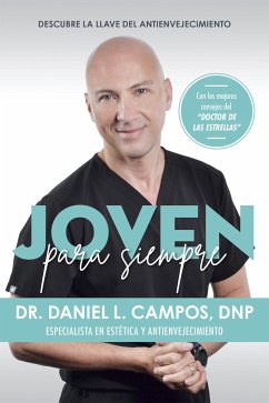 Joven Para Siempre: Descubre La Llave del Antienvejecimiento / Forever Young: Discover the Key to Anti-Aging - Campos, Daniel L