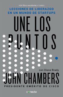 Une Los Puntos: Lecciones de Liderazgo En Un Mundo Empresarial / Connecting the Dots: Lessons for Leadership in a Startup World - Chambers, John