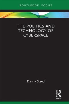 The Politics and Technology of Cyberspace (eBook, PDF) - Steed, Danny