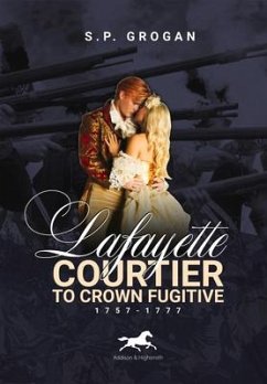 Lafayette: Courtier to Crown Fugitive, 1757-1777 - Grogan, S.P.