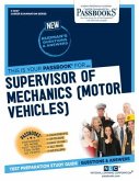 Supervisor of Mechanics (Motor Vehicles) (C-3047): Passbooks Study Guide Volume 3047