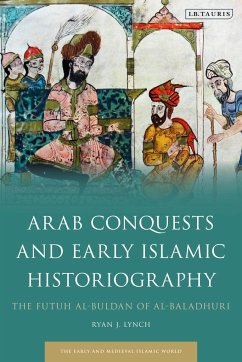 Arab Conquests and Early Islamic Historiography - Lynch, Ryan J