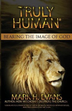 Truly Human: Bearing the Image of God - Mark, Evans H.