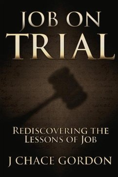 Job on Trial: Rediscovering the Lessons of Job Volume 1 - Gordon, J. Chace