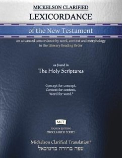 Mickelson Clarified Lexicordance of the New Testament, MCT: An advanced concordance by word, context and morphology in the Literary Reading Order