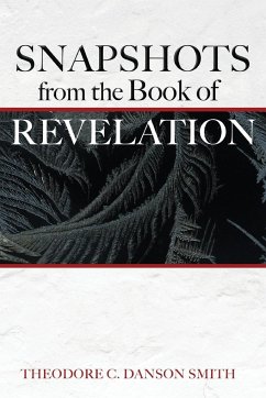Snapshots from the Book of Revelation - Smith, Theodore C. Danson