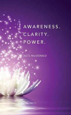 Awareness. Clarity. Power. - MacDonald, Jill S.