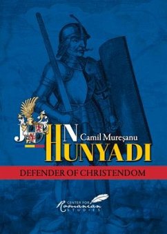 John Hunyadi: Defender of Christendom - Muresanu, Camil