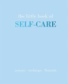 The Little Book of Self-Care: Restore Recharge Flourish