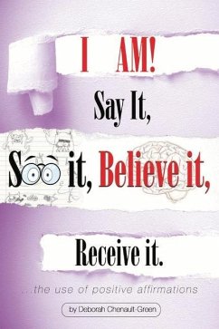 I Am!: Say It, See It, Believe It, Receive It. Volume 1 - Chenault-Green, Deborah