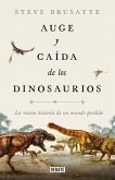 Auge Y Caída de Los Dinosaurios: La Nueva Historia de Un Mundo Perdido / The Rise and Fall of the Dinosaurs: Dinosaurs, as They Have Never Been Told Before.