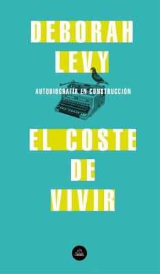 El Coste de Vivir: Autobiografía En Construcción / The Cost of Living: A Working Autobiography - Levy, Deborah