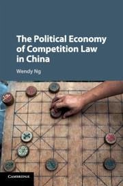 The Political Economy of Competition Law in China - Ng, Wendy