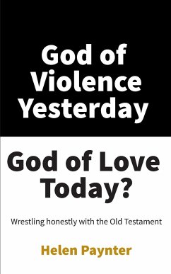 God of Violence Yesterday, God of Love Today? - Paynter, Helen