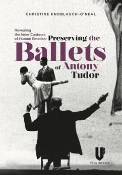 Revealing the Inner Contours of Human Emotion: Preserving the Ballets of Anthony Tudor - Neal, Christine