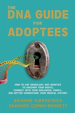 The DNA Guide for Adoptees: How to use genealogy and genetics to uncover your roots, connect with your biological family, and better understand yo - Combs-Bennett, Shannon; Kirkpatrick, Brianne