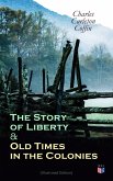 The Story of Liberty & Old Times in the Colonies (Illustrated Edition) (eBook, ePUB)