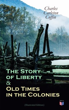 The Story of Liberty & Old Times in the Colonies (Illustrated Edition) (eBook, ePUB) - Coffin, Charles Carleton