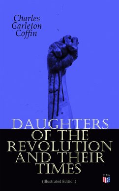 Daughters of the Revolution and Their Times (Illustrated Edition) (eBook, ePUB) - Coffin, Charles Carleton