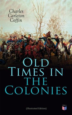 Old Times in the Colonies (Illustrated Edition) (eBook, ePUB) - Coffin, Charles Carleton