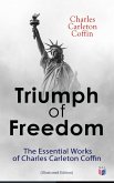 Triumph of Freedom: The Essential Works of Charles Carleton Coffin (Illustrated Edition) (eBook, ePUB)