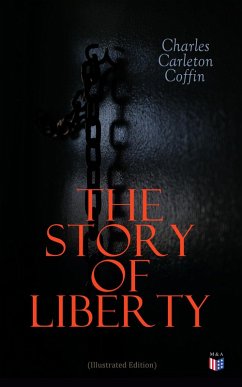 The Story of Liberty (Illustrated Edition) (eBook, ePUB) - Coffin, Charles Carleton