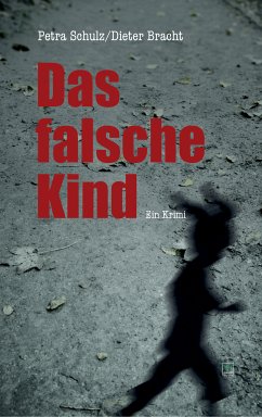 Das falsche Kind (eBook, ePUB) - Schulz, Petra; Bracht, Dieter